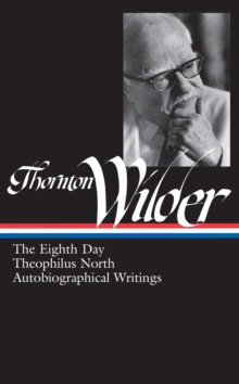 Image for Thornton Wilder: The Eighth Day, Theophilus North, Autobiographical Writings (LOA #224)