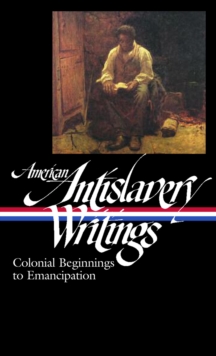Image for American Antislavery Writings: Colonial Beginnings to Emancipation