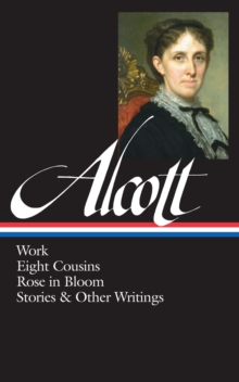 Image for Louisa May Alcott: Work, Eight Cousins, Rose in Bloom, Stories & Other Writings: (Library of America #256)