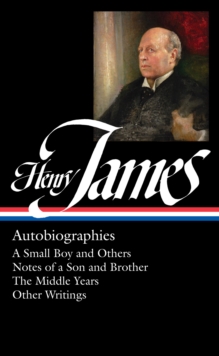 Image for Henry James: Autobiographies: A Small Boy and Others / Notes of a Son and Brother / The Middle Years / Other Writings: Library of America #274