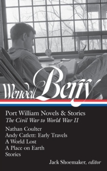 Image for Wendell Berry: Port William Novels & Stories: The Civil War to World War II: Nathan Coulter / Andy Catlett: Early Travels / A World Lost / A Place on Earth /Stories