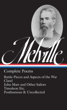 Image for Herman Melville: Complete Poems (LOA #320): Battle-Pieces and Aspects of the War / Clarel / John Marr and Other Sailors / Timoleon / Posthumous & Uncollected
