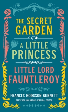 Frances Hodgson Burnett: The Secret Garden, A Little Princess, Little Lord Fauntleroy: (LOA #323)