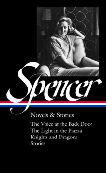Image for Elizabeth Spencer: Novels & Stories (Loa #344): The Voice at the Back Door / The Light in the Piazza / Knights and Dragons / Stories