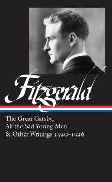 F. Scott Fitzgerald: The Great Gatsby, All the Sad Young Men & Other Writings 1920-26: (LOA #353)