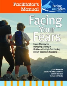 Image for Facing Your Fears: Group Therapy for Managing Anxiety in Children with High-Functioning Autism Spectrum Disorders : Facilitator's Set