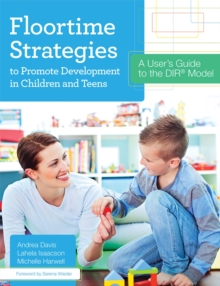 Image for Floortime Strategies to Promote Development in Children and Teens : A User’s Guide to the DIR® Model