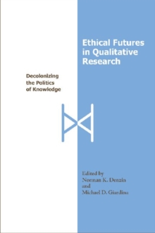 Image for Ethical futures in qualitative research  : decolonizing the politics of knowledge