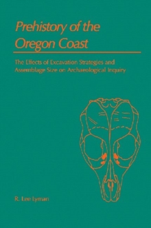 Image for Prehistory of the Oregon Coast : The Effects of Excavation Strategies and Assemblage Size on Archaeological Inquiry