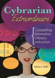Image for Cybrarian Extraordinaire : Compelling Information Literacy Instruction