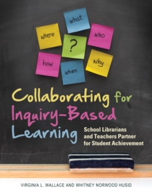Image for Collaborating for inquiry-based learning: school librarians and teachers partner for student achievement