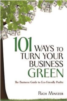 Image for 101 Ways to Turn Your Business Green: The Business Guide to Eco-Friendly Profits