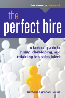 Image for The Perfect Hire: A Tactical Guide to Hiring, Developing, and Retaining Top Sales Talent