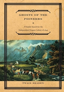 Image for Ghosts of the Pioneers : A Family Search for the Independent Oregon Colony of 1844