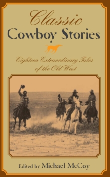 Image for Classic cowboy stories: eighteen extraordinary tales of the Old West