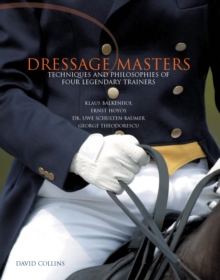 Image for Dressage masters: techniques and philosophies of four legendary trainers, Klaus Balkenhol, Ernst Hoyos, Dr. Uwe Schulten-Baumer, George Theodorsecu
