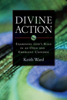 Image for Divine action  : examining God's role in an open and emergent universe