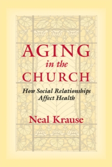 Image for Aging in the church  : how social relationships affect health