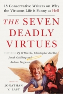 Image for Seven Deadly Virtues: 18 Conservative Writers on Why the Virtuous Life is Funny as Hell