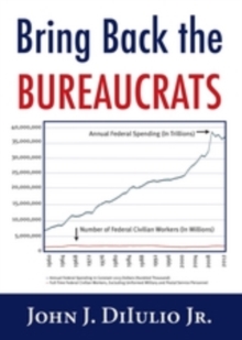 Image for Bring Back the Bureaucrats: Why More Federal Workers Will Lead to Better (and Smaller!) Government