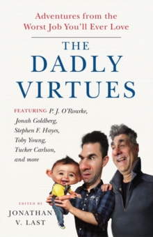 Image for The Dadly Virtues : Adventures from the Worst Job You'll Ever Love