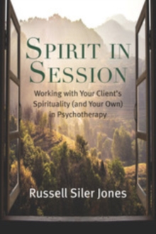 Image for Spirit in Session: Working With Your Client's Spirituality (And Your Own) in Psychotherapy