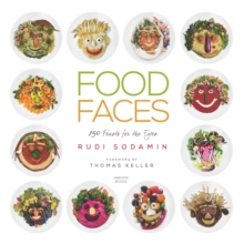 Food Faces: 150 Feasts for the Eyes