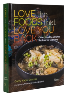 Love the Foods That Love You Back: Clean, Healthy, Vegan Recipes for Everyone