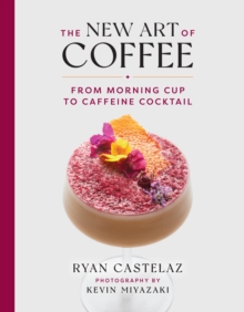 Image for The new art of coffee  : from morning cup to caffeine cocktail