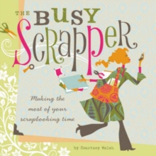 Image for The busy scrapper  : making the most of your scrapbooking time