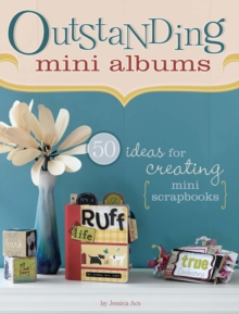 Image for Outstanding mini albums  : 50 ideas for creating mini scrapbooks