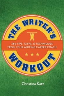 Image for The writer's workout  : 366 tips, tasks, & techniques from your writing career coach
