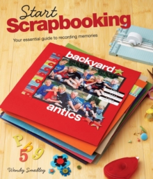 Image for Start Scrapbooking: Your Essential Guide to Recording Memories
