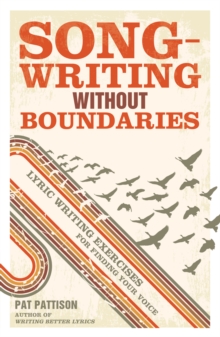 Image for Songwriting without boundaries  : lyric writing exercises for finding your voice