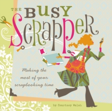 Image for The busy scrapper: making the most of your scrapbooking time