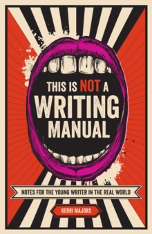 Image for This is not a writing manual  : notes for the young writer in the real world