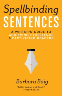 Image for Spellbinding sentences  : a writer's guide to achieving excellence and captivating readers