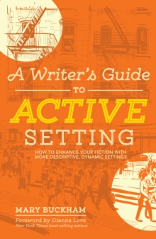 Image for A Writer's Guide to Active Setting : The Complete Guide to Empowering Your Story through Descriptive Setting