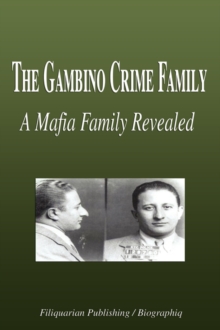 The Gambino Crime Family - A Mafia Family Revealed (Biography) by