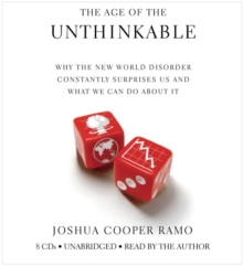 Image for The Age of the Unthinkable : Why the New World Disorder Constantly Surprises Us And What We Can Do About It
