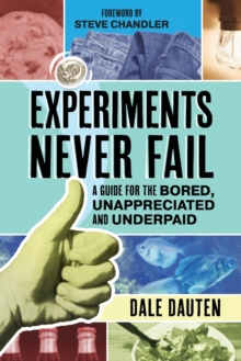 Image for Experiments Never Fail : A Guide for the Bored, Unappreciated and Underpaid