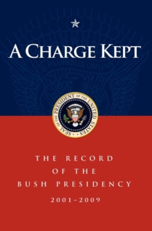 Image for A Charge Kept: The Record of the Bush Presidency 2001-2009