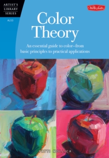 Color Theory (Artist’s Library): An essential guide to color-from basic principles to practical applications