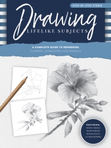 Image for Drawing lifelike subjects: a complete guide to rendering flowers, landscapes, and animals