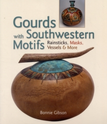 Image for Gourds with Southwestern motifs  : rainsticks, masks, vessels & more