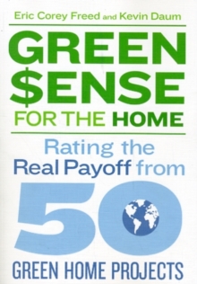 Image for Green sense for the home  : rating the real payoff from 50 green home projects