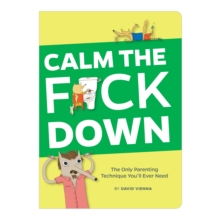 Image for Calm the F*ck Down : The Only Parenting Technique You'll Ever Need