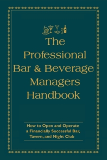 Image for The professional bar & beverage manager's handbook: how to open and operate a financially successful bar, tavern and nightclub