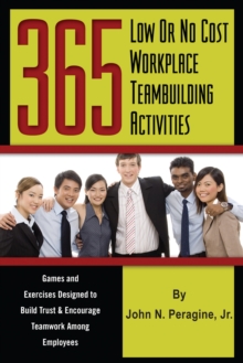 Image for 365 low or no cost workplace teambuilding activities: games & exercises designed to build trust & encourage teamwork among employees