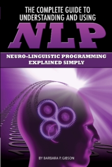 Image for The complete guide to understanding and using NLP  : neuro-linguistic programming explained simply